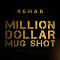 Rehab - Million Dollar Mug Shot '2017