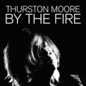 Thurston Moore - By The Fire '2020
