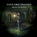Love Like Gravity - Break The Silence '2022