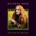 Heather Bond - The Mess We Created '2022