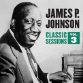 James P. Johnson - Classic Sessions Vol. 3 '2018