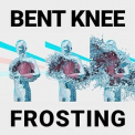 Bent Knee - Frosting '2021