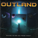Outland - Where Do We Go From Here '2022