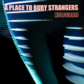 A Place To Bury Strangers - Hologram '2021