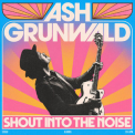 Ash Grunwald - Shout Into The Noise '2022