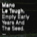 Mano Le Tough - Empty Early Years and the Seed '2015