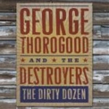 George Thorogood And The Destroyers  - The Dirty Dozen '2009