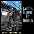 Andy Lindquist - Let's Burn It Down '2022