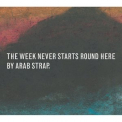 Arab Strap - The Week Never Starts Round Here (Deluxe Version) '1996