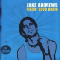 Jake Andrews - Feelin' Good Again '2007