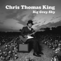 Chris Thomas King - Big Grey Sky '2023