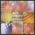 Mick Harvey - Delirium Tremens '2016