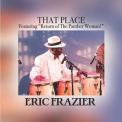 Eric Frazier - That Place, Featuring 