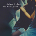 Phil Woods Quintet - Ballads & Blues '2009