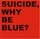 Suicide - Why be blue? '1992