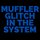 Muffler - Glitch In The System '2021