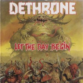 Dethrone - Let The Day Begin '1989
