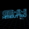 Gemini - Without You / Destiny '2011