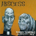 Abscess - Seminal Vampires And Maggot Men '1996