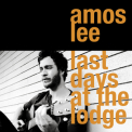 Amos Lee - Last Days At The Lodge '2008