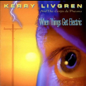 Kerry Livgren - When Things Get Electric '1994