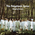 Polyphonic Spree, The - Hanging Around '2002